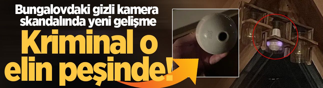 Sapanca'daki bungalovda gizli kamera skandalında yeni gelişme! Kriminal o elin peşinde!