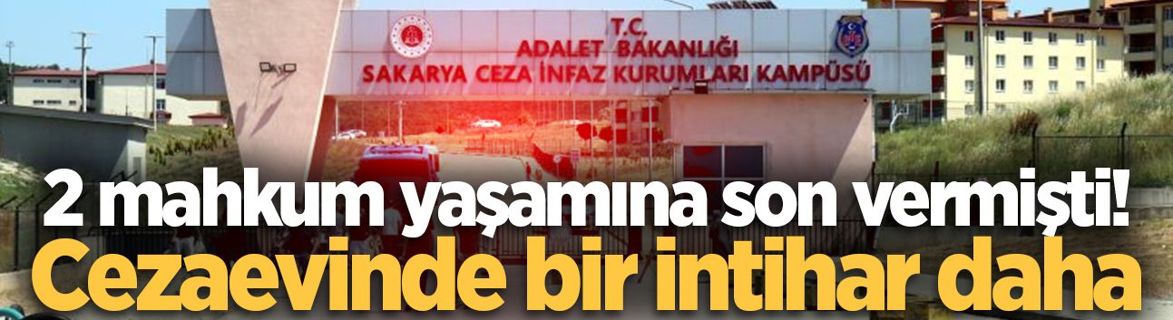 2 mahkum yaşamına son vermişti! Cezaevinde bir intihar daha