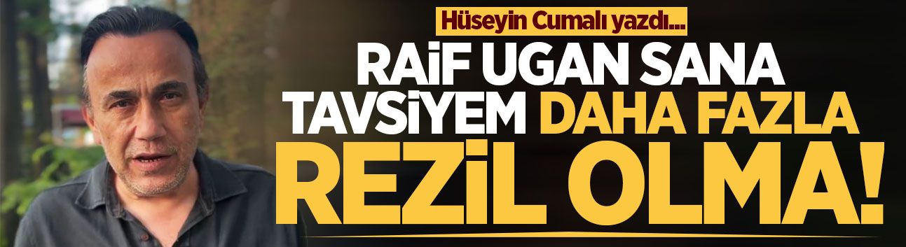 Raif Ugan sana tavsiyem daha fazla rezil olma!
