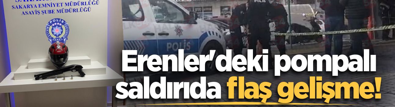 Erenler'deki pompalı saldırıda flaş gelişme!