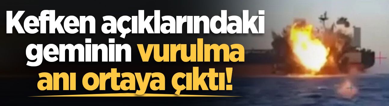 Kefken açıklarındaki geminin vurulma anı ortaya çıktı!