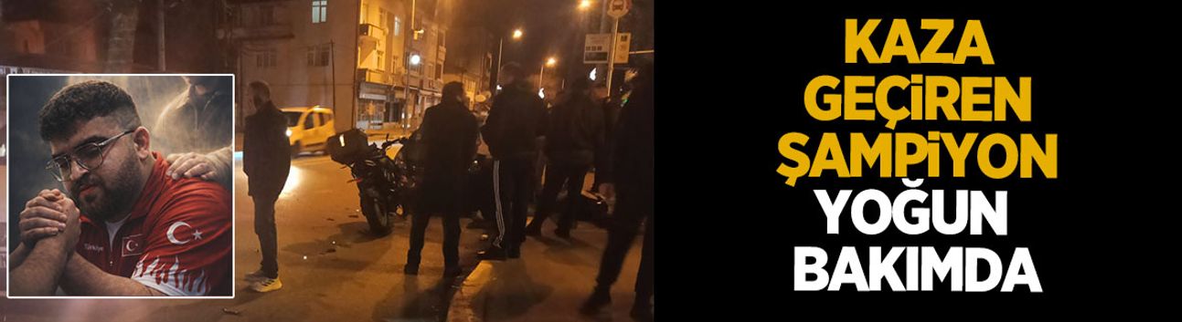 Kaza geçiren Milli sporcu yoğun bakımda