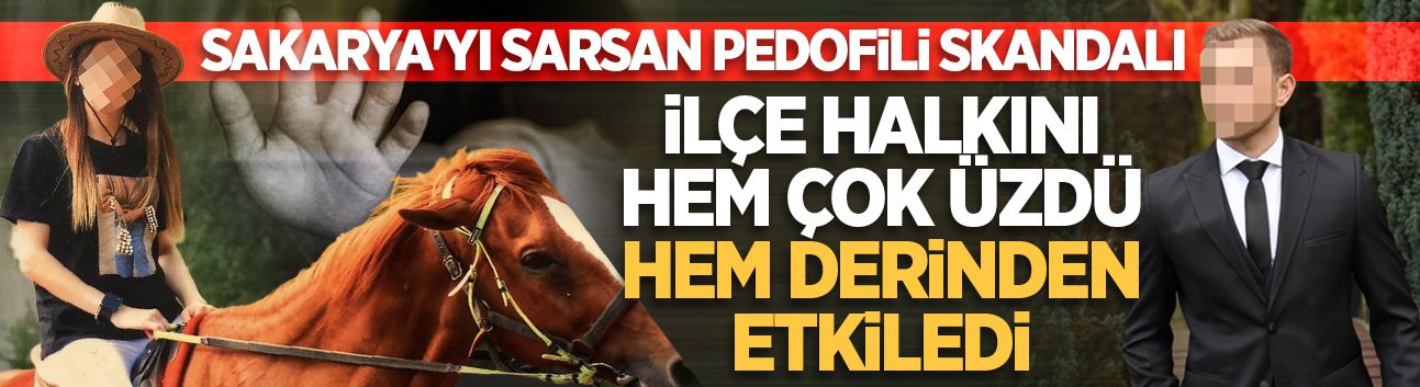 Sakarya'yı sarsan pedofili skandalı ilçe halkını hem çok üzdü hem derinden etkiledi