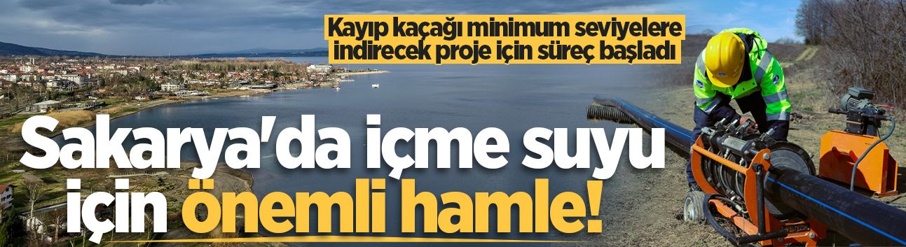 Sakarya'da içme suyu için önemli hamle! Kayıp kaçağı minimum seviyelere indirecek proje için süreç başladı