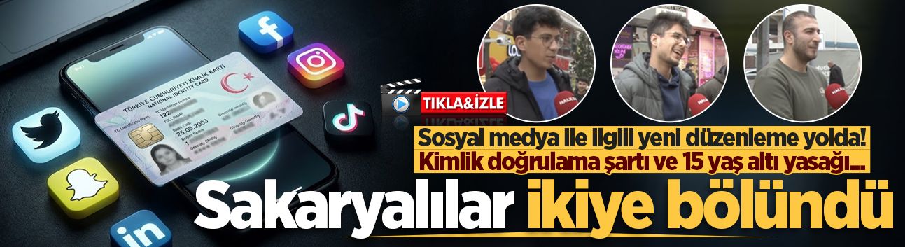 Sosyal medya ile ilgili yeni düzenleme yolda! Kimlik doğrulama şartı ve 15 yaş altı yasağı... Sakaryalılar ikiye bölündü
