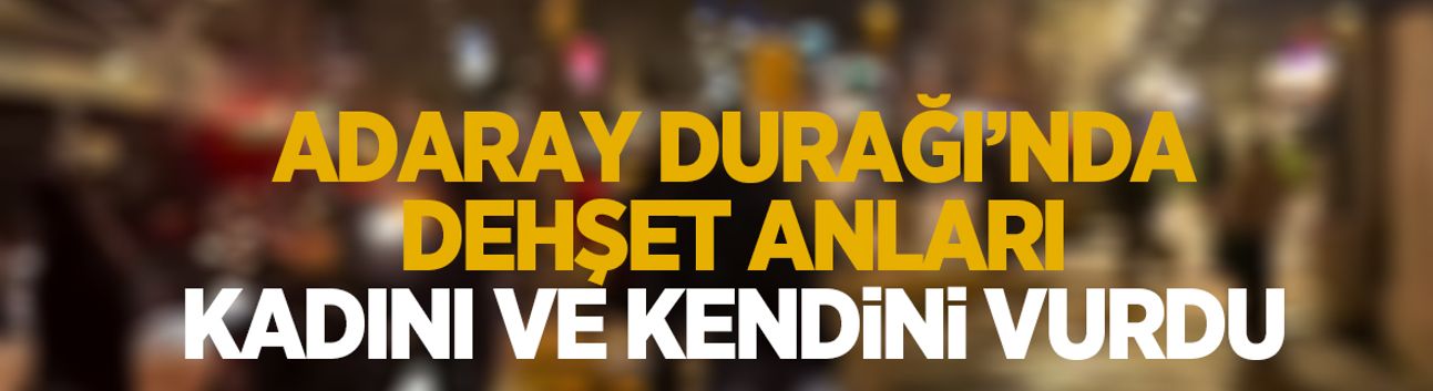 Adaray durağında önce kadını sonra kendini vurdu