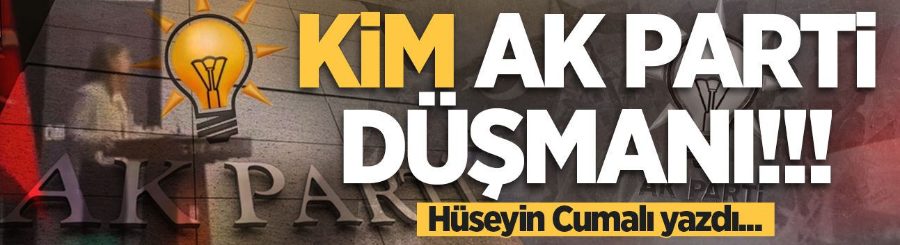 Kim AK Parti düşmanı!!!