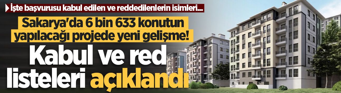 TOKİ Sakarya 6 bin 633 konut için kabul ve red listeleri yayınlandı!