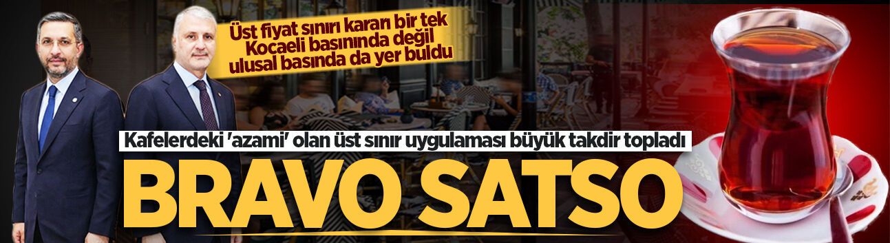 Kafelerdeki 'azami' olan üst sınır uygulaması büyük takdir topladı: Bravo SATSO