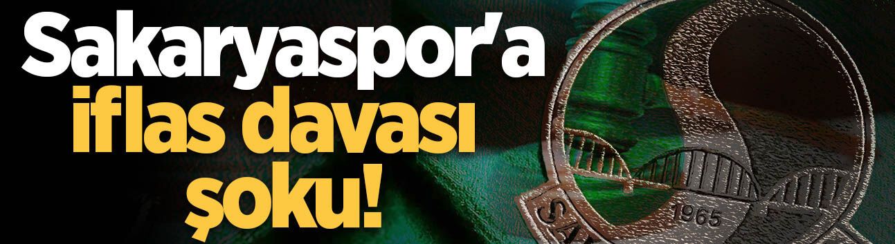 Sakaryaspor'a iflas davası şoku!