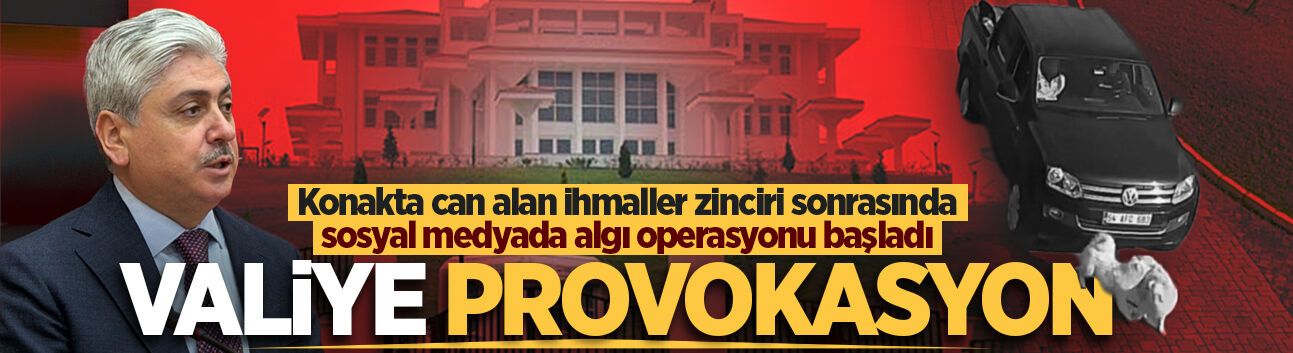 Konakta can alan ihmaller zinciri sonrasında sosyal medyada algı operasyonu başladı! Valiye provokasyon