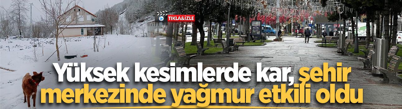 Sakarya'da yüksek kesimlerde kar, şehir merkezinde yağmur etkili oldu