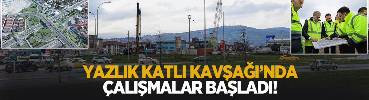 Büyük ulaşım projesi hayata geçiyor; Yazlık Katlı Kavşağı’nda çalışmalar başladı