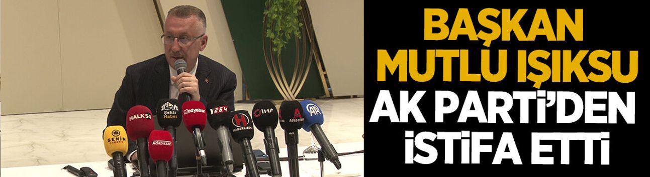 Mutlu Işıksu AK Parti'den istifa etti