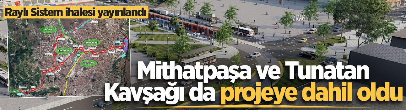 Raylı Sistem ihalesi yayınlandı: Mithatpaşa ve Tunatan Kavşağı da projeye dahil oldu
