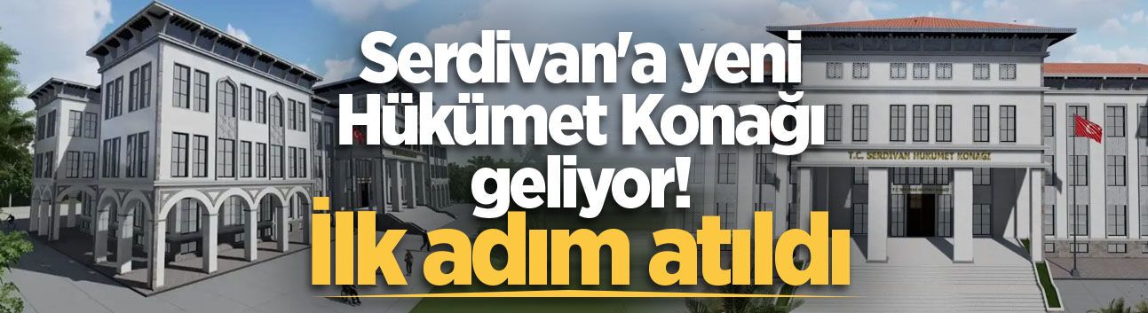Serdivan'a yeni Hükümet Konağı geliyor! İlk adım atıldı
