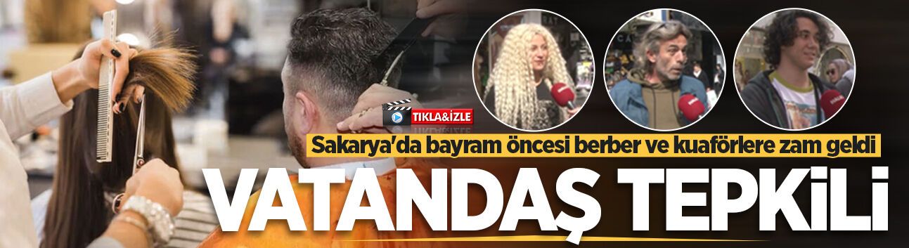 Sakaryalılar bayram öncesi berber ve kuaför ücretlerine gelen zammı değerlendirdi