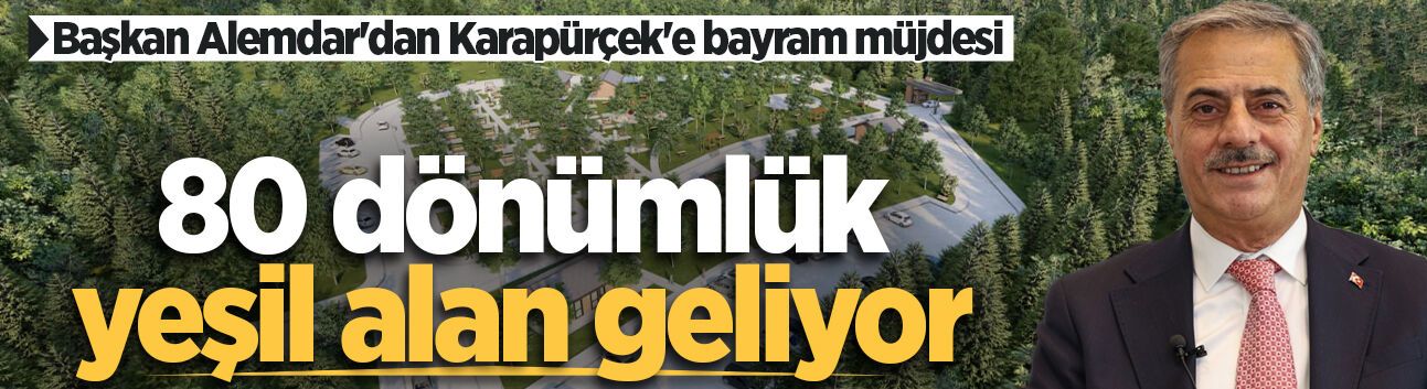 Başkan Alemdar’dan Karapürçek’e bayram müjdesi: Şehre yeni bir yeşil ve yaşam alanı daha geliyor