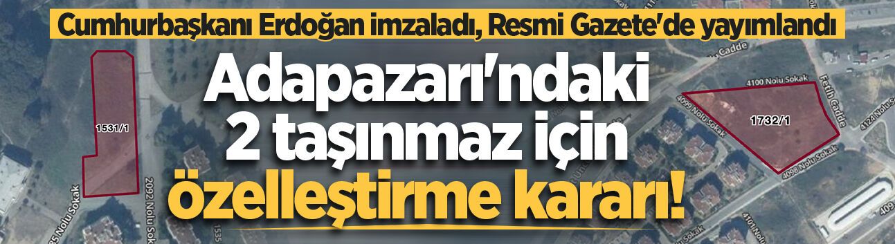 Resmi Gazete'de yayımlandı: Adapazarı'ndaki iki taşınmaz özelleştirme kapsamına alındı!