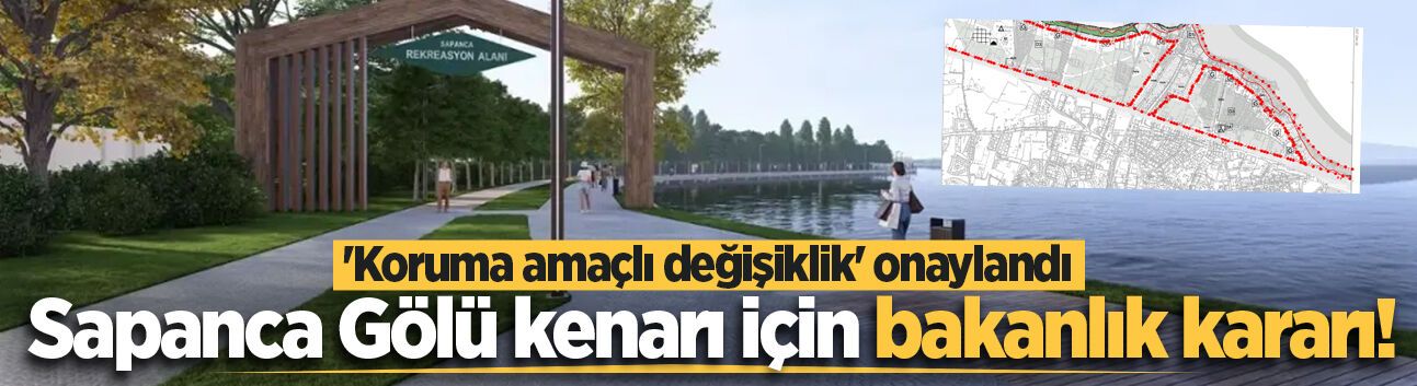 Sapanca Gölü kenarı için bakanlık kararı! 'Koruma amaçlı değişiklik' onaylandı