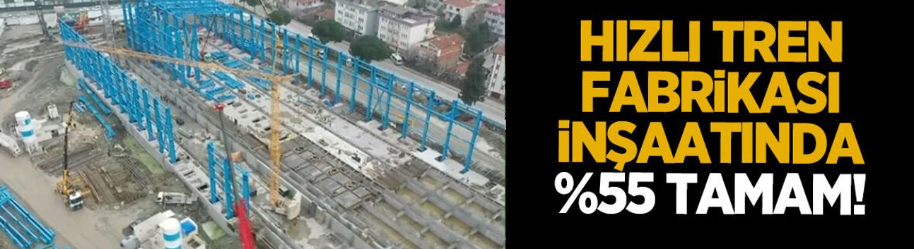 4,5 ayda yüzde 55; Türkiye’nin İlk Hızlı Tren Fabrikası inşaatı hızla yükseliyor