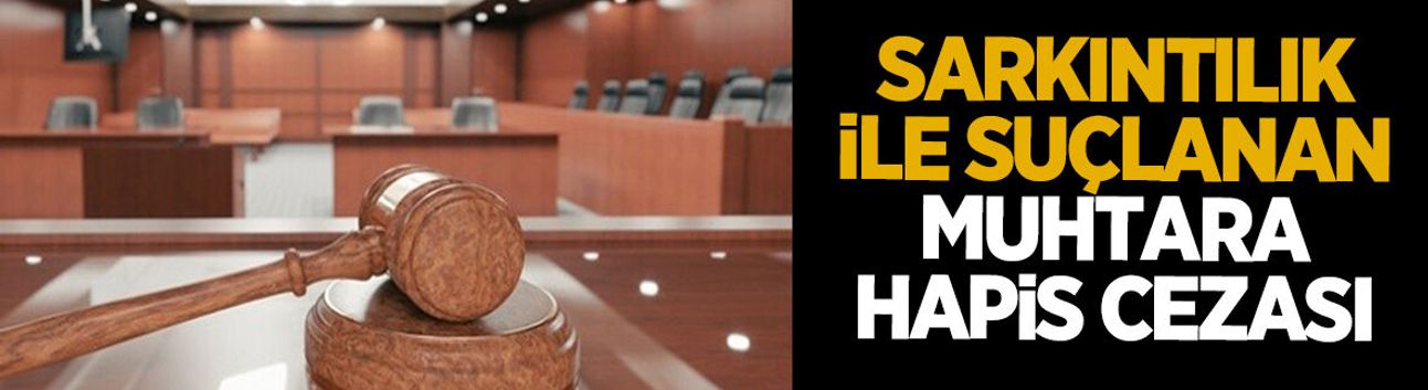 Sarkıntılık iddiasıyla yargılanan muhtar hakkında karar