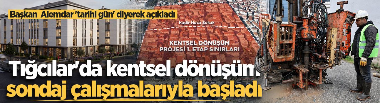 Tığcılar'da kentsel dönüşüm sondaj çalışmalarıyla başladı
