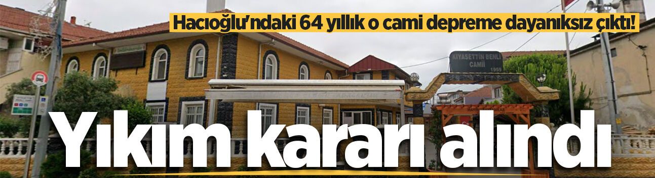 Hacıoğlu'ndaki 64 yıllık o cami depreme dayanıksız çıktı! Yıkım kararı alındı