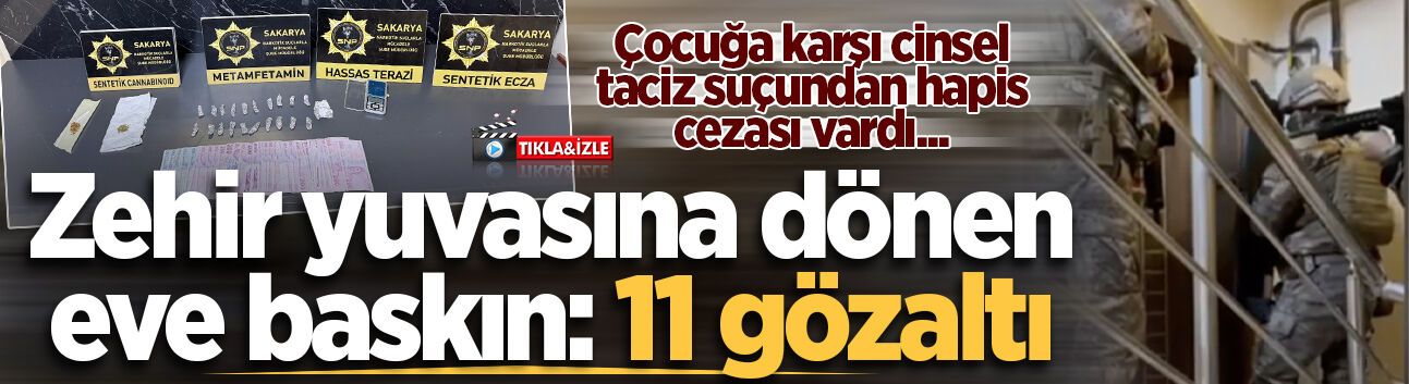 Sakarya'da zehir yuvasına dönen eve baskın: 11 gözaltı