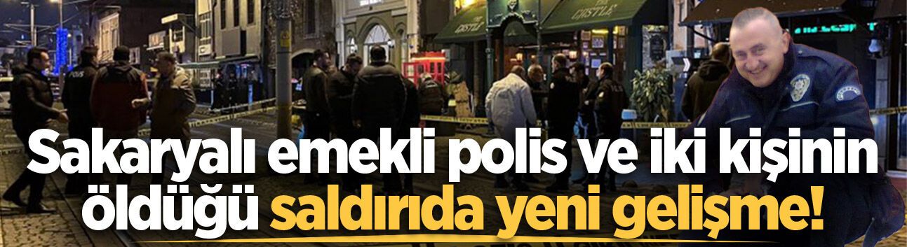 Sakaryalı emekli polis ve iki kişinin öldüğü saldırıda yeni gelişme!