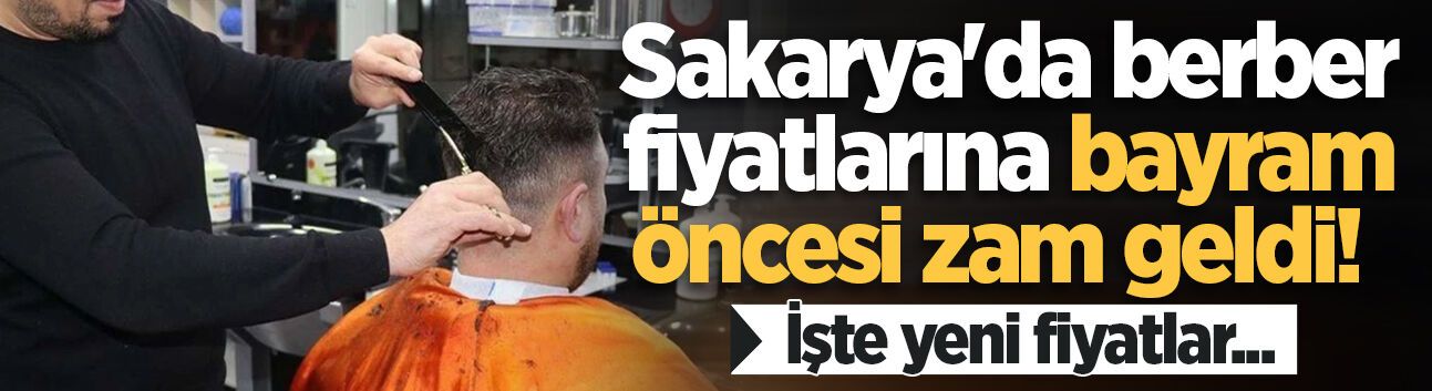 Sakarya'da berber fiyatlarına bayram öncesi zam geldi!
