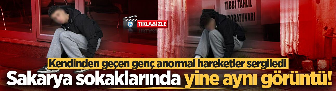 Sakarya sokaklarında yine aynı görüntü! Kendinden geçen genç anormal hareketler sergiledi