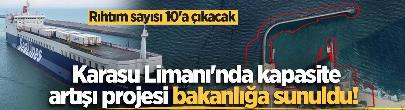 Karasu Limanı'nda kapasite artışı projesi bakanlığa sunuldu! Rıhtım sayısı 10'a çıkacak