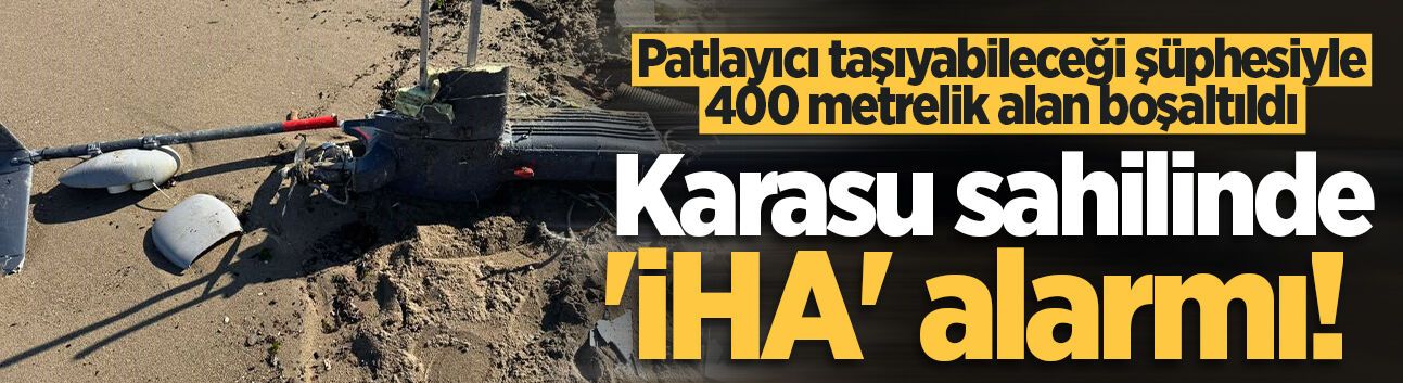 Karasu sahilinde 'İHA' alarmı! Patlayıcı taşıyabileceği şüphesiyle 400 metrelik alan boşaltıldı