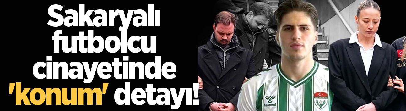 Sakaryalı futbolcu cinayetinde "konum" gerçeği ortaya çıktı!