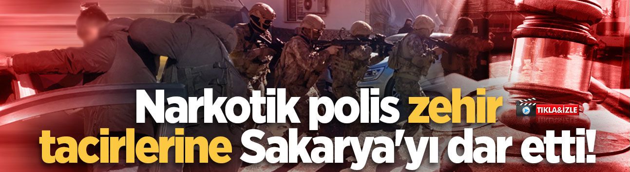 Narkotik polis zehir tacirlerine Sakarya'yı dar etti!