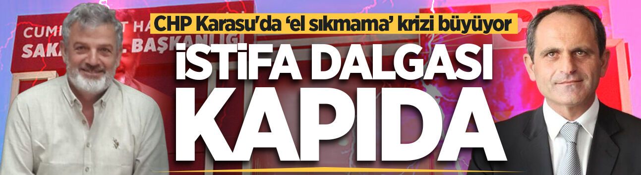CHP Karasu'da ‘el sıkmama’ krizi büyüyor: İstifa dalgası kapıda