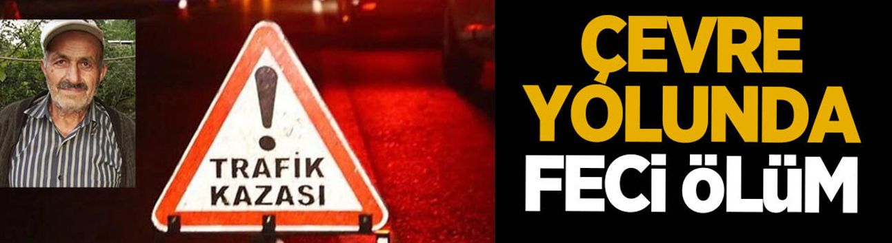 İki aracın çarptığı yaşlı adam hayatını kaybetti