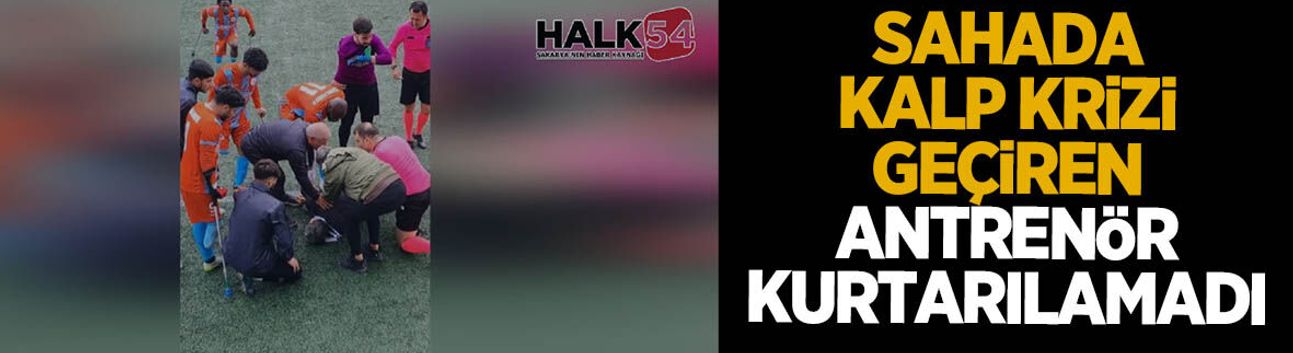 Sahada kalp krizi geçiren antrenör hayatını kaybetti