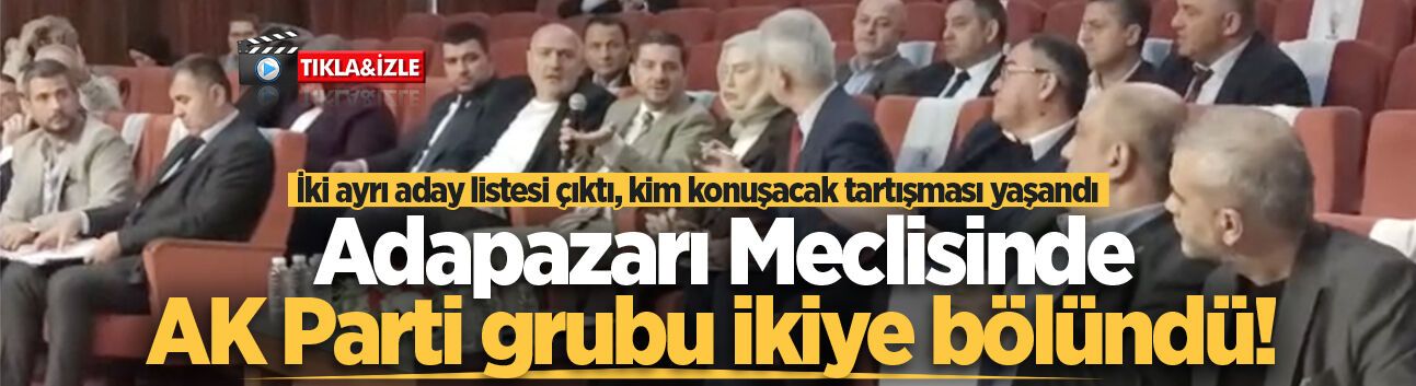 Adapazarı Meclisinde AK Parti grubu ikiye bölündü!