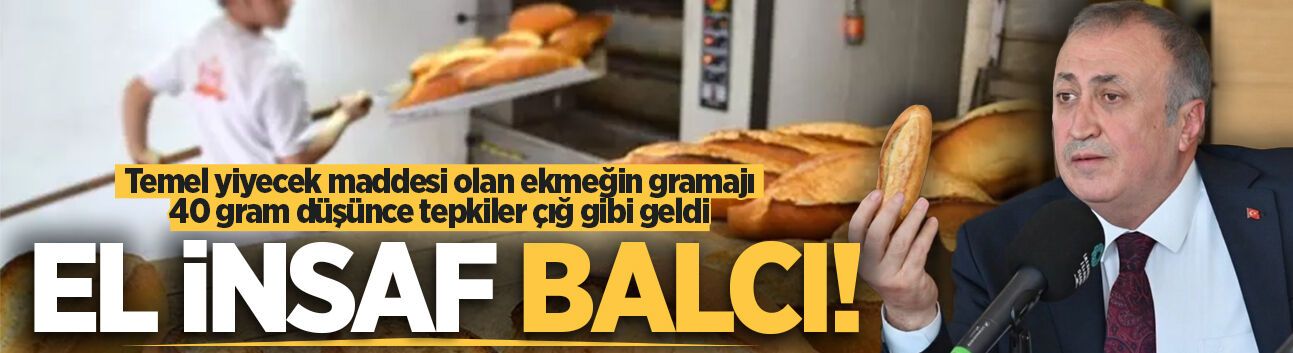 Temel yiyecek maddesi olan ekmeğin gramajı 40 gram düşünce tepkiler çığ gibi geldi: El insaf Balcı!