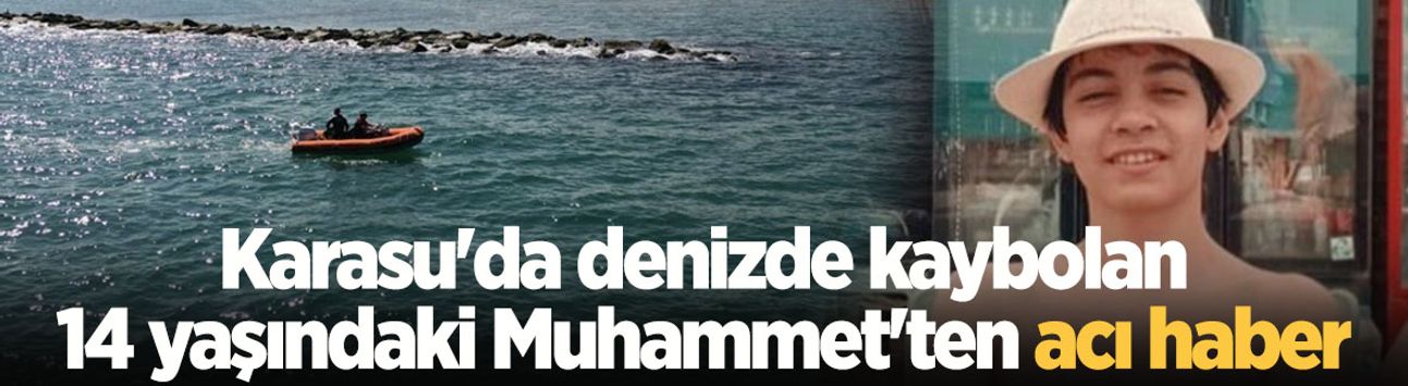 Karasu'da denizde kaybolan 14 yaşındaki Muhammet'ten acı haber